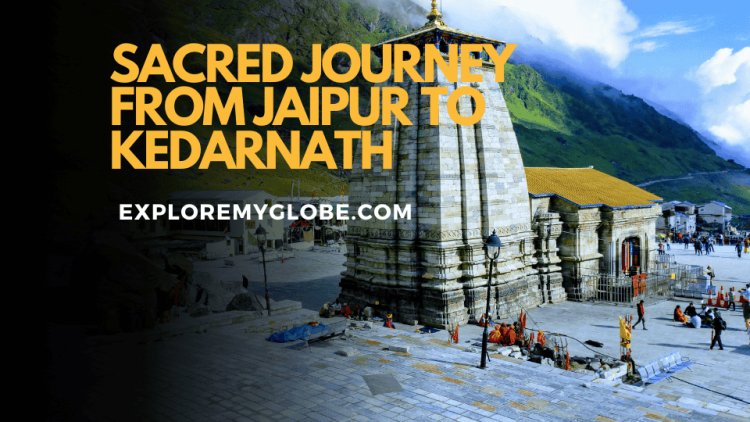 Jaipur to Kedarnath Distance: Your Guide to the Spiritual Trek
