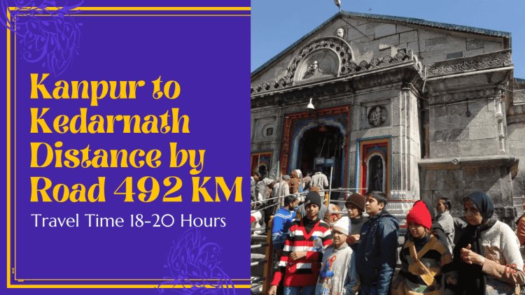 Discover the Scenic Route: Kanpur to Kedarnath Distance and Travel Guide 2023