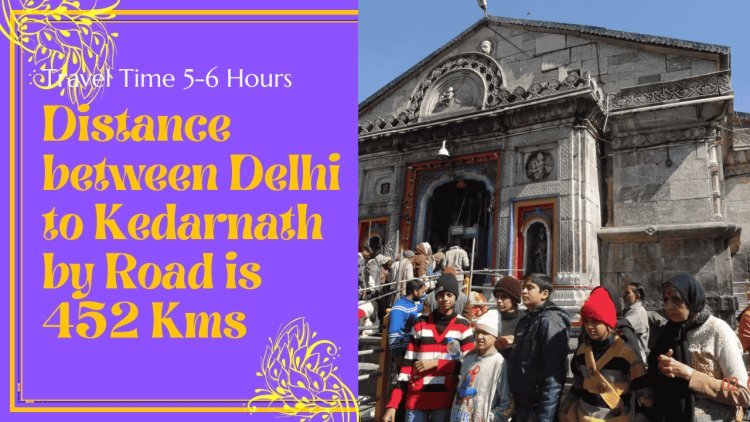 New Delhi to Kedarnath Distance: Your Ultimate Guide for a Spiritual Journey