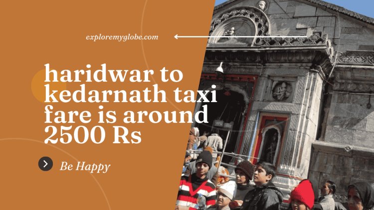 Affordable Haridwar to Kedarnath Taxi Fare: Your Ultimate Guide