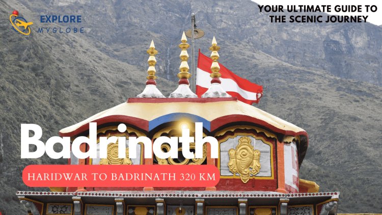 हरिद्वार से बद्रीनाथ की दूरी: यात्रा गाइड, रूट और अनुभव | Distance from Haridwar to Badrinath: Travel Guide, Route, and Experience